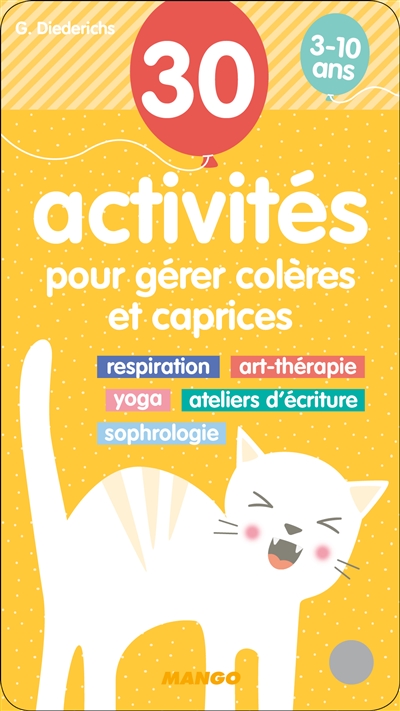 30 activités pour gérer colères et caprices 3-10 ans : respiration, art-thérapie, yoga, ateliers d'écriture, sophrologie