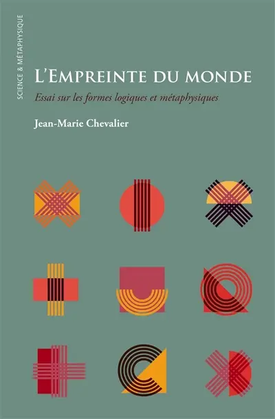 L'empreinte du monde : essai sur les formes logiques et métaphysiques