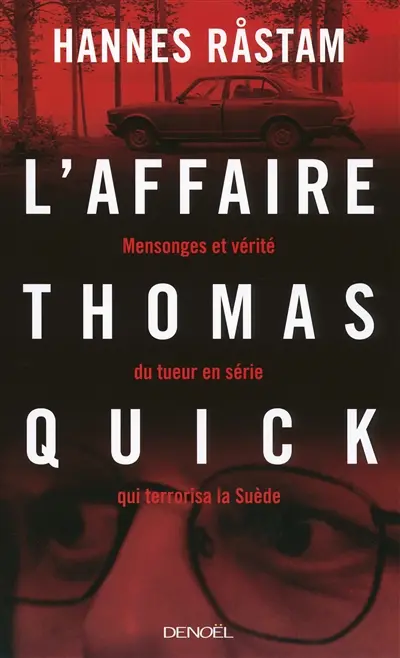 L'affaire Thomas Quick : mensonges et vérités du tueur en série qui terrorisa la Suède
