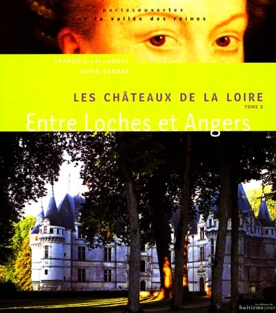 Les châteaux de la Loire : la vallée des reines. Vol. 2. Entre Loches et Angers