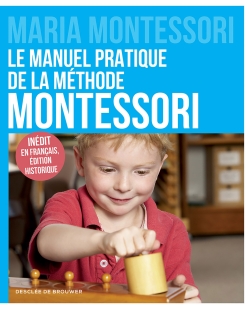 Le manuel pratique de la méthode Montessori - Maria Montessori
