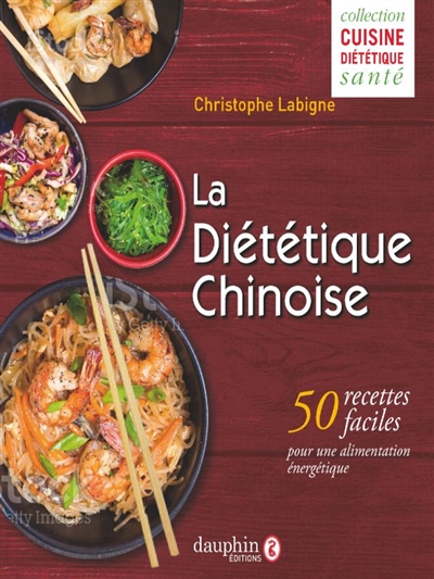 La diététique chinoise : 50 recettes pour une alimentation énergétique - Christophe Labigne