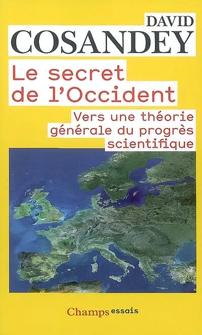 Le secret de l'Occident : vers une théorie générale du progrès scientifique