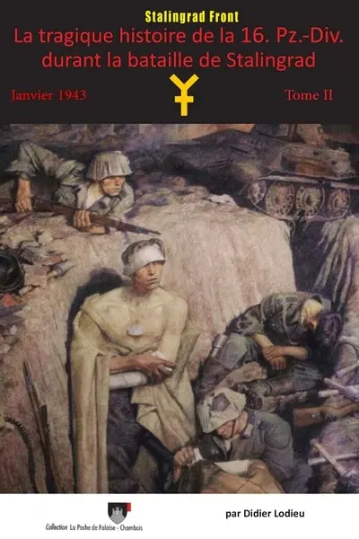 La tragique histoire de la 16. Pz.-Div. durant la bataille de Stalingrad. Vol. 2. Janvier 1943 : Stalingrad front
