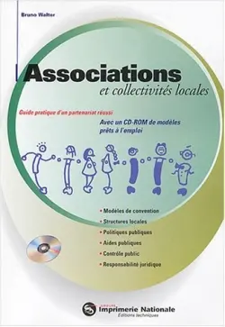 Associations et collectivités locales : guide pratique d'un partenariat réussi : modèles de convention, structures locales, politiques publiques, aides publiques, contrôle public, responsabilité juridique