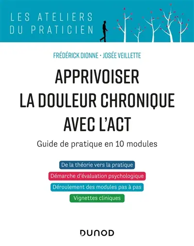Apprivoiser la douleur chronique avec l'ACT : guide de pratique en 10 modules