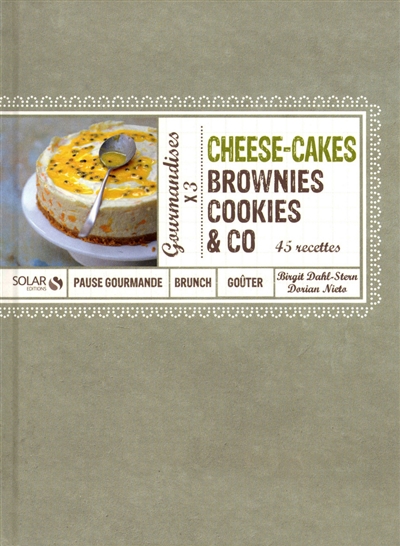 Cheese-cakes, brownies, cookies & Co : 45 recettes