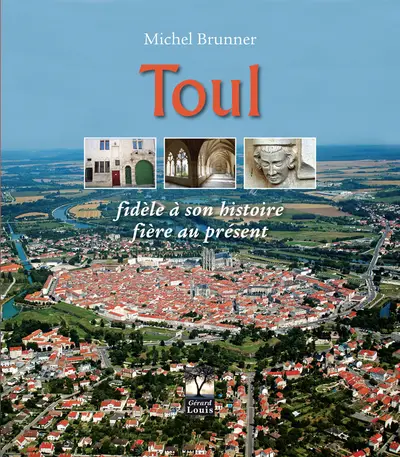 Toul : fidèle à son histoire, fière au présent
