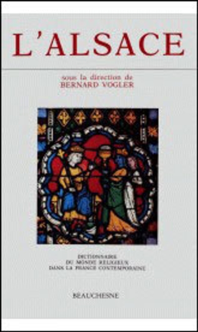 Dictionnaire du monde religieux dans la France contemporaine. Vol. 2. L'Alsace