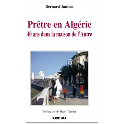 Prêtre en Algérie : 40 ans dans la maison de l'Autre