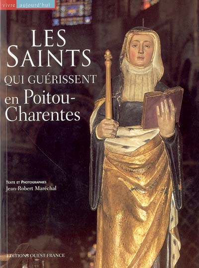 Les saints qui guérissent en Poitou-Charentes