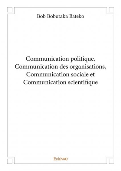 Communication politique, communication des organisations, communication sociale et communication scientifique