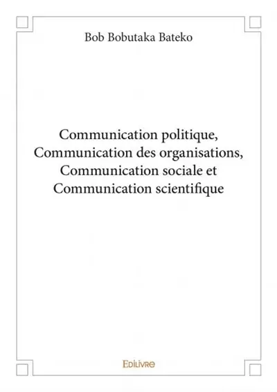 Communication politique, communication des organisations, communication sociale et communication scientifique