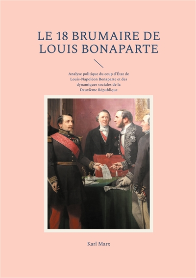 Le 18 Brumaire de Louis Bonaparte : Analyse politique du coup d'Etat de Louis-Napoléon Bonaparte et des dynamiques sociales de la Deuxième République