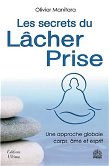 Les secrets du lâcher-prise : une approche globale corps, âme et esprit