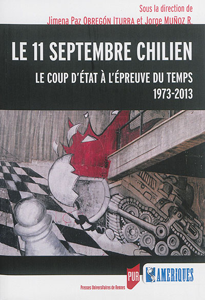 Le 11 septembre chilien : le coup d'Etat à l'épreuve du temps, 1973-2013