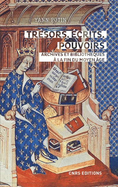 Trésors, écrits, pouvoirs : archives et bibliothèques d'Etat en France à la fin du Moyen Age