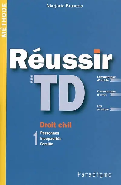 Réussir ses TD : droit civil. Vol. 1. Personnes, incapacités, famille