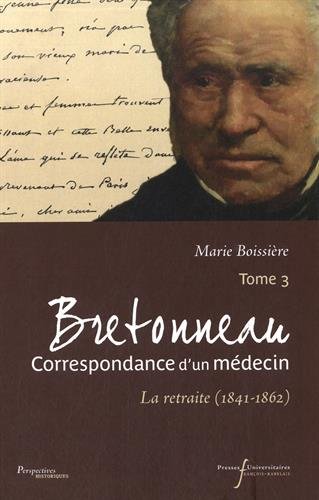 Bretonneau : correspondance d'un médecin. Vol. 3. La retraite (1841-1862)
