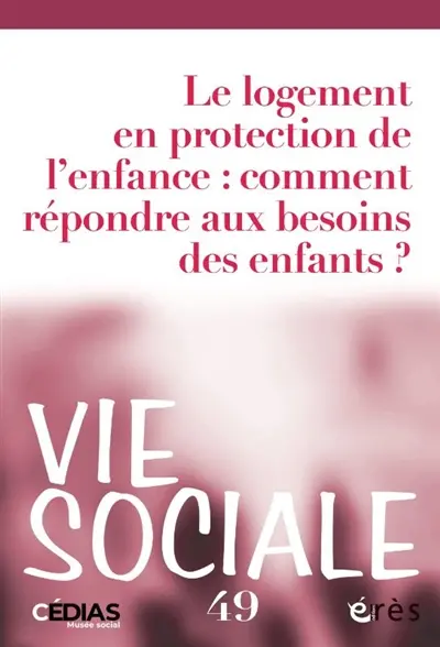 Vie sociale, n° 49. Le logement en protection de l'enfance : comment répondre aux besoins des enfants ?