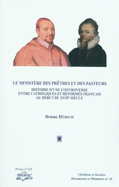 Le ministère des prêtres et des pasteurs : histoire d'une controverse entre catholiques et réformés français au début du XVIIe siècle