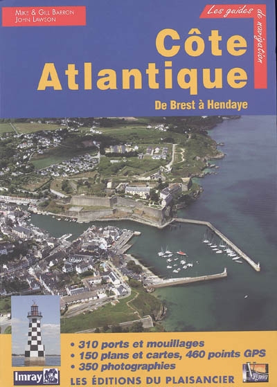 Côte Atlantique : de Brest à Hendaye : 310 ports et mouillages, 150 plans et cartes, 460 points GPS, 350 photographies