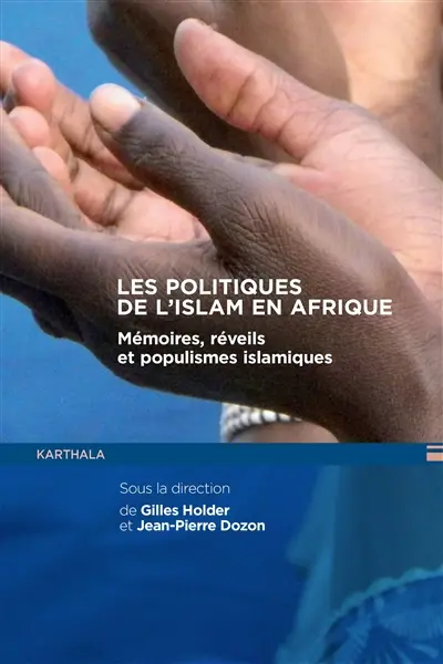 Les politiques de l'islam en Afrique : mémoires, réveils et populismes islamiques