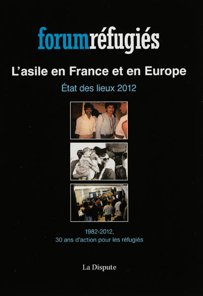 L'asile en France et en Europe : état des lieux 2012 : 1982-2012, 30 ans d'action pour les réfugiés