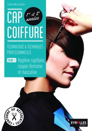 CAP coiffure : technologie & techniques professionnelles : livre élève. Vol. 1. Hygiène capillaire, coupes féminine et masculine