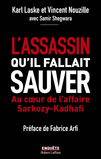 L' assassin qu'il fallait sauver : au coeur de l'affaire Sarkozy-Kadhafi | Laske, Karl (1959-....). Auteur