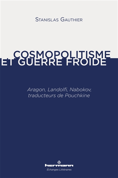 Cosmopolitisme et guerre froide : Aragon, Landolfi, Nabokov, traducteurs de Pouchkine