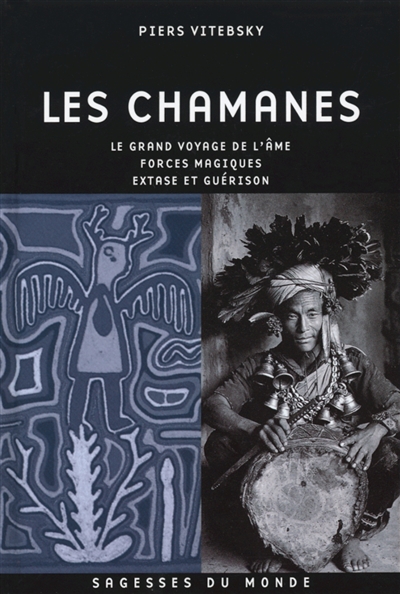 Les chamanes : le grand voyage de l'âme, forces magiques, extase et guérison