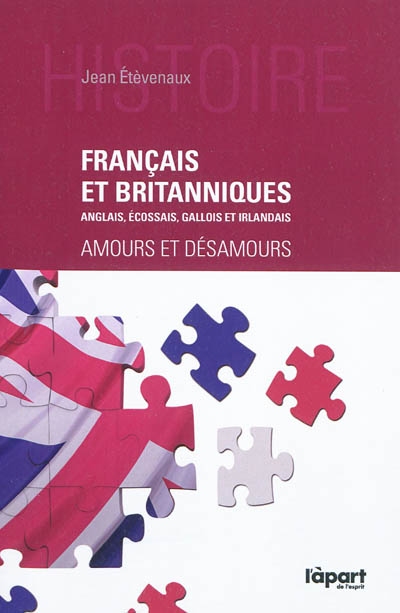 Français et Britanniques (Anglais, Ecossais, Gallois et Irlandais) : amours et désamours