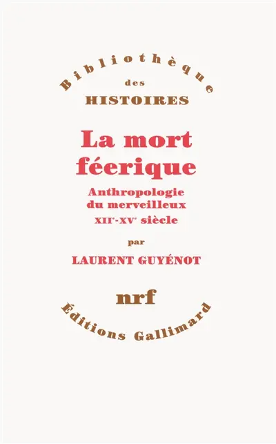 La mort féerique : anthropologie du merveilleux, XIIe-XVe siècle