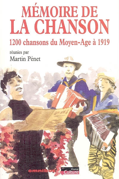 Mémoire de la chanson. Vol. 1. 1.200 chansons du Moyen Age à 1919