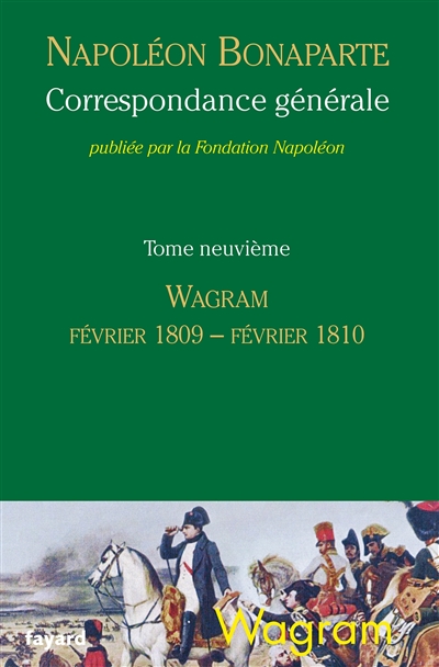 Correspondance générale. Vol. 9. Wagram, février 1809-février 1810