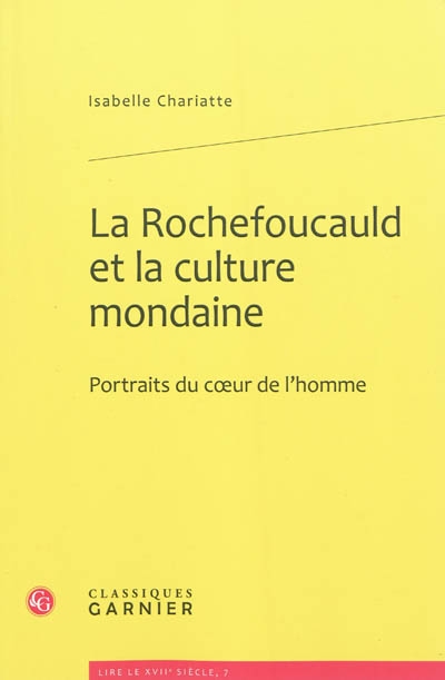 La Rochefoucauld et la culture mondaine : portraits du coeur de l'homme