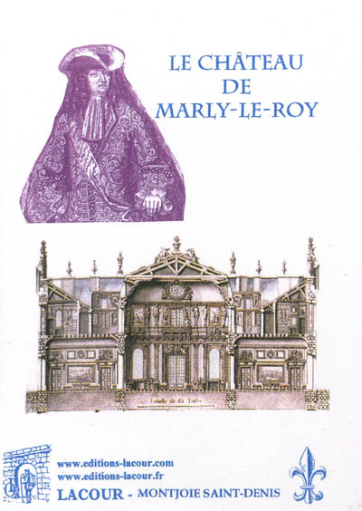 Le château de Marly-le-Roy : plan d'ensemble et vue générale : d'après Piganiol de La Force, l'abbé de Choisy, Eudore Soulié, Fortoul et Victorien Sardou