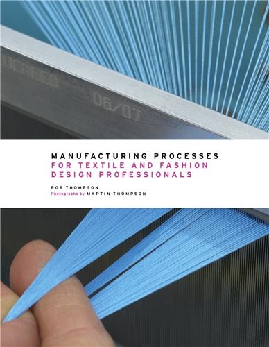 Manufacturing Processes for Textile and Fashion Design Professionals