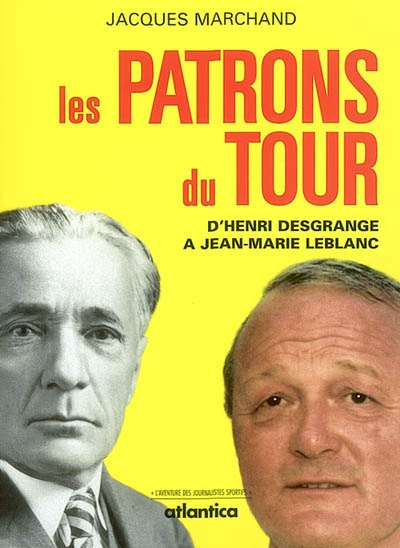 Les patrons du Tour : d'Henri Desgrange à Jean-Marie Leblanc