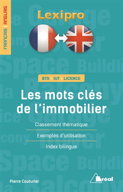 Les mots clés de l'immobilier, français-anglais : BTS, IUT, licence : classement thématique, exemples d'utilisation, index bilingue