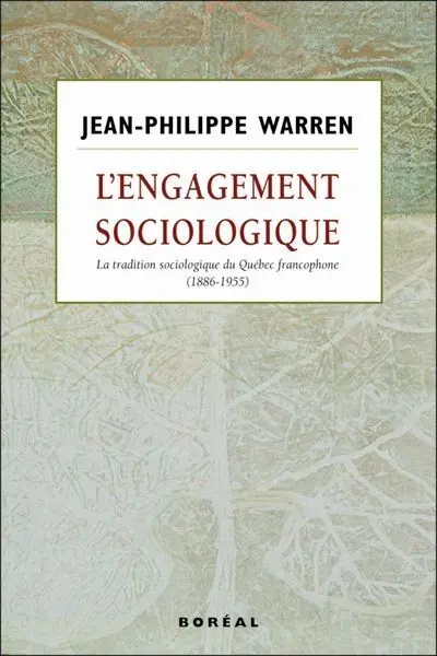 L'engagement sociologique : la tradition sociologique du Québec francophone, 1886-1955