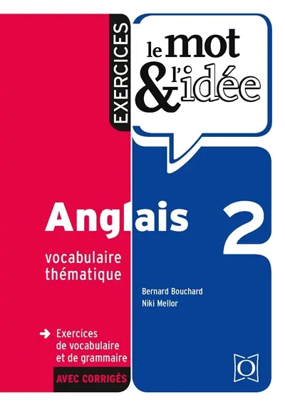 Le mot & l'idée, anglais 2, vocabulaire thématique : exercices de vocabulaire et de grammaire avec corrigés