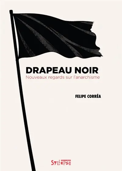 Drapeau noir : nouveaux regards sur l'anarchisme
