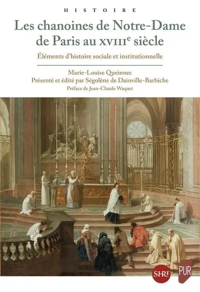 Les chanoines de Notre-Dame de Paris au XVIIIe siècle : éléments d'histoire sociale et institutionnelle