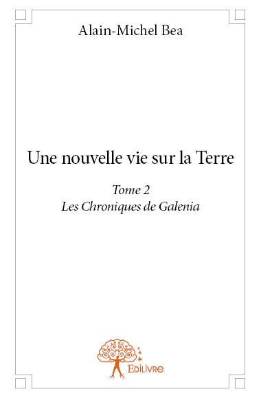 Une nouvelle vie sur la terre : Les Chroniques de Galenia