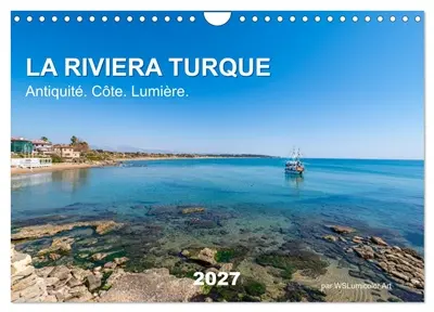 LA RIVIERA TURQUE Antiquité. Côte. Lumière. (Calendrier mural 2027 DIN A4 vertical), CALVENDO calendrier mensuel : Découvrez la magie de la Riviera turque : un mélange fascinant de ruines antiques, de côtes azur et de lumière méditerranéenne spectaculaire.