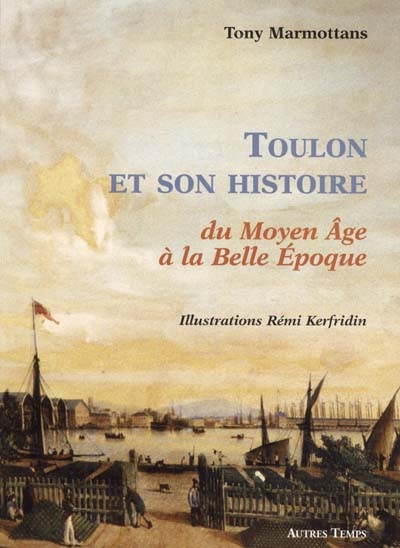 Toulon et son histoire du Moyen Age à la Belle Epoque