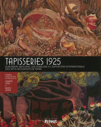 Tapisseries 1925 : Aubusson, Beauvais, les Gobelins à l'Exposition internationale des arts décoratifs de Paris