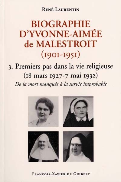 Biographie d'Yvonne-Aimée de Malestroit (1901-1951). Vol. 3. Premiers pas dans la vie religieuse : de la mort manquée à une survie improbable, 18 mars 1927-7 mai 1932